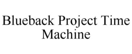 BLUEBACK PROJECT TIME MACHINE trademark