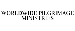 WORLDWIDE PILGRIMAGE MINISTRIES trademark