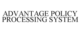 ADVANTAGE POLICY PROCESSING SYSTEM trademark