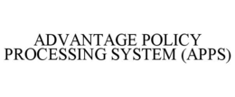 ADVANTAGE POLICY PROCESSING SYSTEM (APPS) trademark
