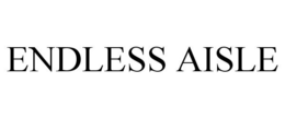 ENDLESS AISLE trademark