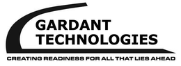 GARDANT TECHNOLOGIES CREATING READINESS FOR ALL THAT LIES AHEAD trademark