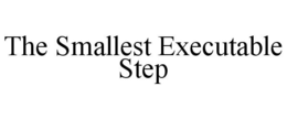 THE SMALLEST EXECUTABLE STEP trademark