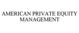 AMERICAN PRIVATE EQUITY MANAGEMENT trademark