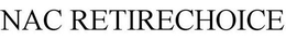 NAC RETIRECHOICE trademark