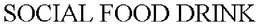 SOCIAL FOOD DRINK trademark