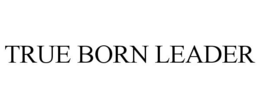 TRUE BORN LEADER trademark