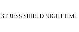 STRESS SHIELD NIGHTTIME trademark