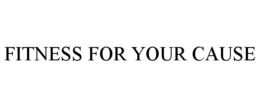 FITNESS FOR YOUR CAUSE trademark