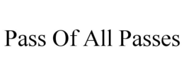PASS OF ALL PASSES trademark