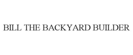 BILL THE BACKYARD BUILDER trademark