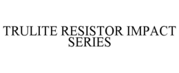 TRULITE RESISTOR IMPACT SERIES trademark