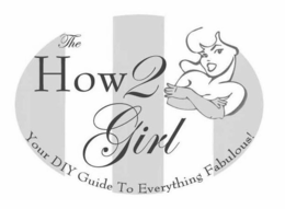 THE HOW 2 GIRL YOUR DIY GUIDE TO EVERYTHING FABULOUS! trademark