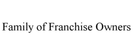 FAMILY OF FRANCHISE OWNERS trademark