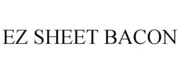 EZ SHEET BACON trademark