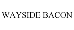WAYSIDE BACON trademark
