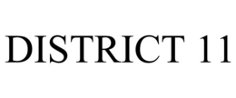 DISTRICT 11 trademark