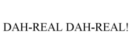 DAH-REAL DAH-REAL! trademark