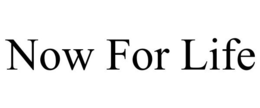 NOW FOR LIFE trademark