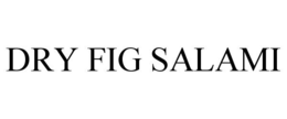 DRY FIG SALAMI trademark