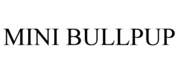 MINI BULLPUP trademark