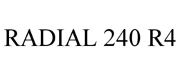 RADIAL 240 R4 trademark