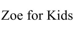 ZOE FOR KIDS trademark