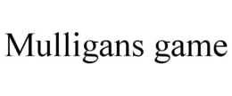 MULLIGANS GAME trademark