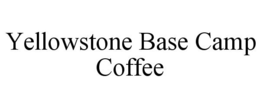 YELLOWSTONE BASE CAMP COFFEE trademark