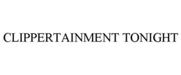 CLIPPERTAINMENT TONIGHT trademark