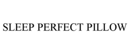 SLEEP PERFECT PILLOW trademark