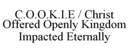 C.O.O.K.I.E / CHRIST OFFERED OPENLY KINGDOM IMPACTED ETERNALLY trademark