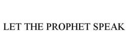LET THE PROPHET SPEAK trademark