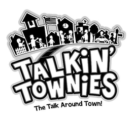 TALKIN' TOWNIES THE TALK AROUND TOWN! trademark