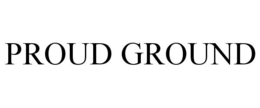 PROUD GROUND trademark