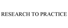 RESEARCH TO PRACTICE trademark