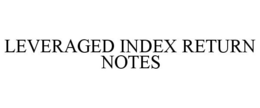 LEVERAGED INDEX RETURN NOTES trademark