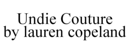 UNDIE COUTURE BY LAUREN COPELAND trademark