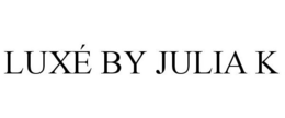 LUXÉ BY JULIA K trademark