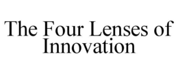 THE FOUR LENSES OF INNOVATION trademark