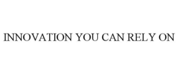 INNOVATION YOU CAN RELY ON trademark