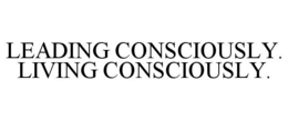 LEADING CONSCIOUSLY. LIVING CONSCIOUSLY. trademark