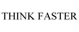 THINK FASTER trademark