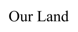 OUR LAND trademark