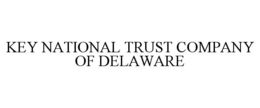 KEY NATIONAL TRUST COMPANY OF DELAWARE trademark