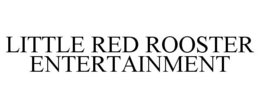 LITTLE RED ROOSTER ENTERTAINMENT trademark