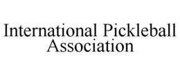 INTERNATIONAL PICKLEBALL ASSOCIATION trademark