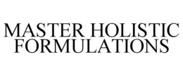 MASTER HOLISTIC FORMULATIONS trademark