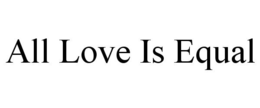 ALL LOVE IS EQUAL trademark