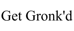 GET GRONK'D trademark